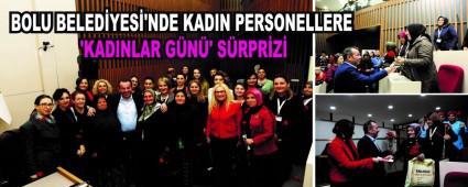 BOLU BELEDYES\'NDE KADIN PERSONELLERE KADINLAR GN\' SRPRZ