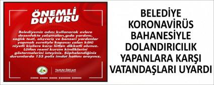 BELEDYE KORONAVRS BAHANESYLE DOLANDIRICILIK YAPANLARA KARI VATANDALARI UYARDI