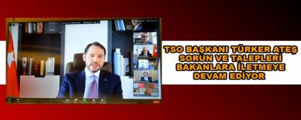 TSO BAKANI TRKER ATE SORUN VE TALEPLER BAKANLARA LETMEYE DEVAM EDYOR