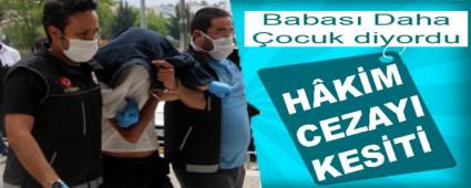Babas Daha ocuk diyordu HKM CEZAYI KEST
