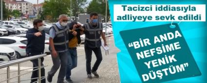 Tacizci iddiasyla adliyeye sevk edildi