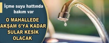 O MAHALLEDE AKAM 6\'YA KADAR SULAR KESK OLACAK