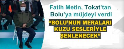 Fatih Metin, Tokat\'tan Bolu\'ya mjdeyi verdi