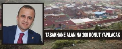 TABAKHANE ALANINA 300 KONUT YAPILACAK