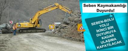 SEBEN-BOLU YOLU KNC BR DUYURUYA KADAR ULAIMA KAPATILACAK