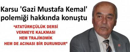 Karsu Gazi Mustafa Kemal\' polemii hakknda konutu