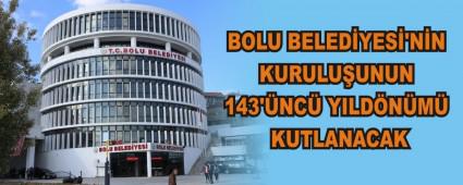 BOLU BELEDYES\'NN KURULUUNUN 143\'NC YILDNM KUTLANACAK