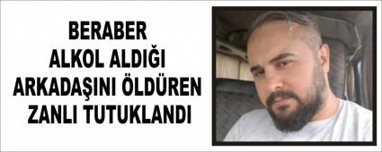 BERABER ALKOL ALDII ARKADAINI LDREN ZANLI TUTUKLANDI