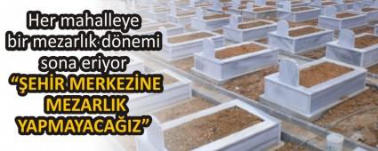 Her mahalleye bir mezarlk dnemi sona eriyor