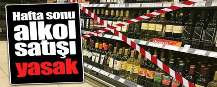 HAFTA SONU ALKOL SATIINA YASAK!