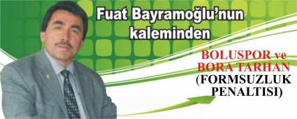 BOLUSPOR ve BORA TARHAN  (FORMSUZLUK  PENALTISI)