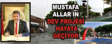 MUSTAFA ALLARIN DEV PROJES HAYATA GEYOR