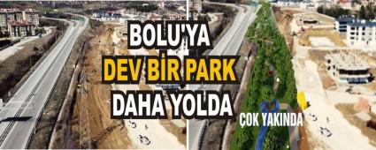 BOLU\'YA DEV BR PARK DAHA YOLDA