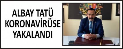 ALBAY TAT KORONAVRSE YAKALANDI