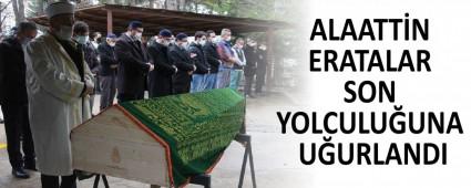 ALAATTN ERATALAR SON YOLCULUUNA UURLANDI