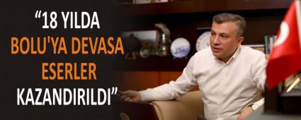 "18 YILDA BOLU\'YA DEVASA ESERLER KAZANDIRILDI"