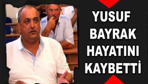 YUSUF BAYRAK HAYATINI KAYBETT