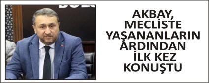 AKBAY, MECLSTE YAANANLARIN ARDINDAN LK KEZ KONUTU