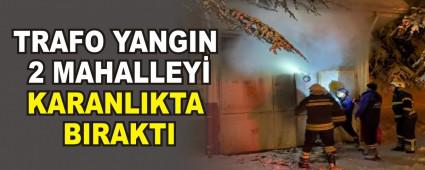 TRAFO YANGIN 2 MAHALLEY KARANLIKTA BIRAKTI