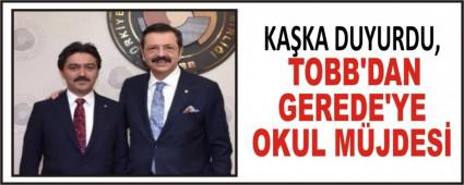 KAKA DUYURDU, TOBB\'DAN GEREDE\'YE OKUL MJDES