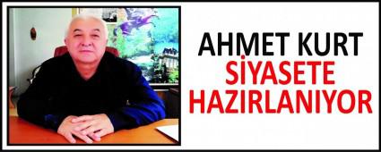 AHMET KURT SYASETE HAZIRLANIYOR