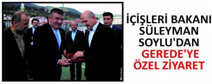 LER BAKANI SLEYMAN SOYLU\'DAN GEREDE\'YE ZEL ZYARET