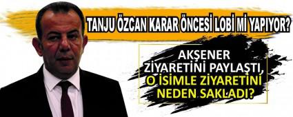 AKENER ZYARETN PAYLATI, O SMLE ZYARETN NEDEN SAKLADI?