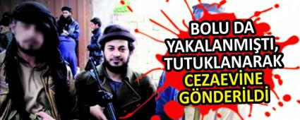 BOLU DA YAKALANMITI, TUTUKLANARAK CEZAEVNE GNDERLD