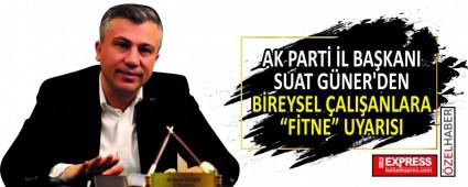 AK PART L BAKANI SUAT GNER\'DEN BREYSEL ALIANLARA FTNE UYARISI