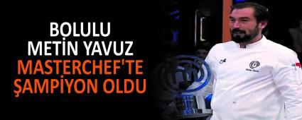 BOLULU METN YAVUZ MASTERCHEF\'TE AMPYON OLDU