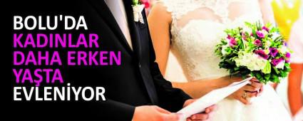 BOLU\'DA KADINLAR DAHA ERKEN YATA EVLENYOR