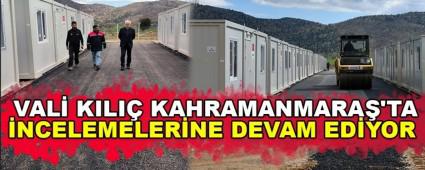 VAL KILI KAHRAMANMARA\'TA NCELEMELERNE DEVAM EDYOR