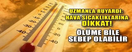 UZMANLAR UYARDI: HAVA SICAKLIKLARINA DKKAT!  
