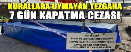 KURALLARA UYMAYAN TEZGAHA 7 GN KAPATMA CEZASI