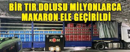 BR TIR DOLUSU MLYONLARCA MAKARON ELE GERLD