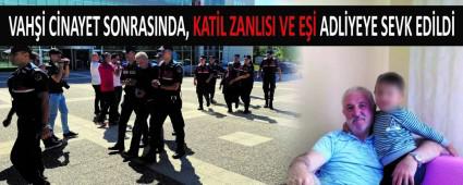 VAH CNAYET SONRASINDA,  KATL ZANLISI VE E ADLYEYE SEVK EDLD