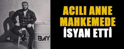 ACILI ANNE MAHKEMEDE SYAN ETT