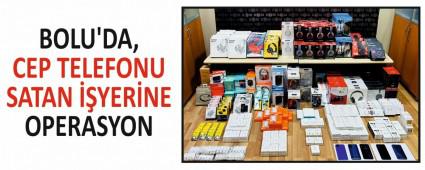 BOLU\'DA, CEP TELEFONU SATAN YERNE OPERASYON