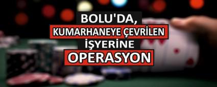 BOLU\'DA, KUMARHANEYE EVRLEN YERNE OPERASYON