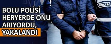 BOLU POLS HERYERDE ONU ARIYORDU, YAKALANDI