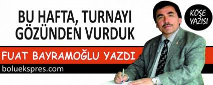 BU HAFTA, TURNAYI GZNDEN VURDUK