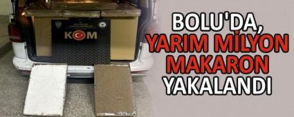 BOLU\'DA, YARIM MLYON MAKARON YAKALANDI