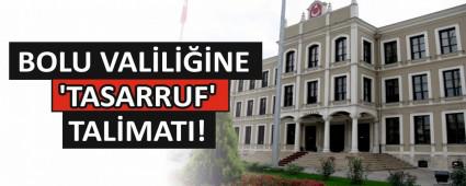 Bolu Valiliine \'tasarruf\' talimat!