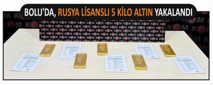 BOLU\'DA, RUSYA LSANSLI 5 KLO ALTIN YAKALANDI