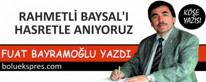 RAHMETL BAYSAL\'I HASRETLE ANIYORUZ