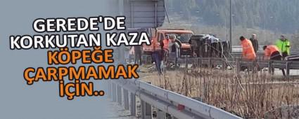 GEREDE\'DE KORKUTAN KAZA