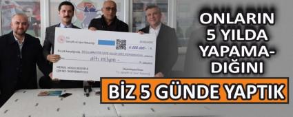 Onlarn 5 ylda yapamadn biz 5 gnde yaptk