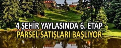 4 EHR YAYLASINDA 6. ETAP PARSEL SATILARI BALIYOR   