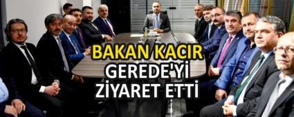 BAKAN KACIR GEREDE\'Y ZYARET ETT