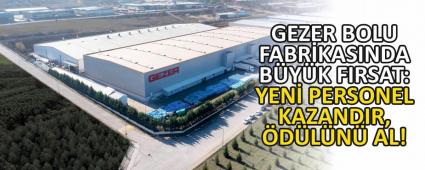 GEZER BOLU FABRKASINDA BYK FIRSAT